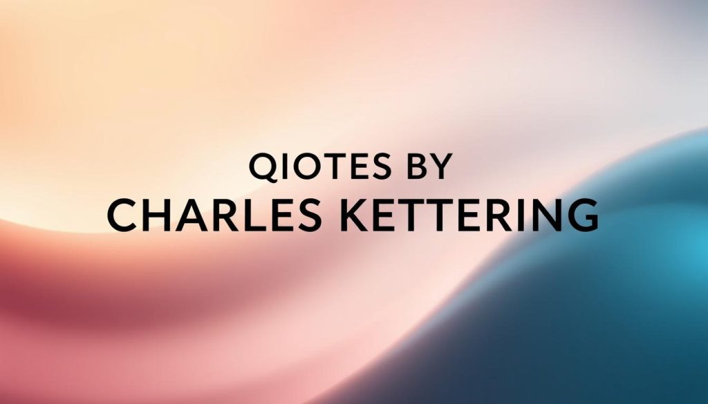 QUOTES BY CHARLES KETTERING